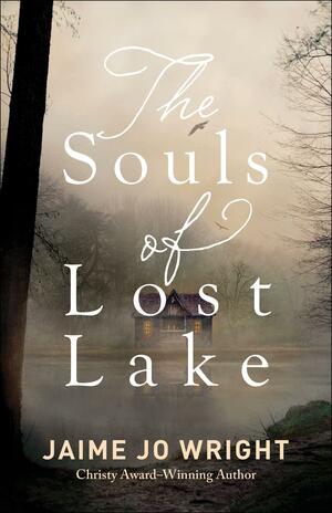 The Souls of Lost Lake by Jaime Jo Wright