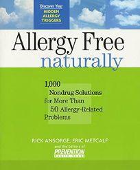 Allergy-Free Naturally: 1000 Non-Drug Solutions for More Than 50 Allergy-Related Problems by Eric Metcalf, Rick Ansorge