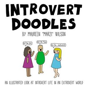 Introvert Doodles: An Illustrated Look at Introvert Life in an Extrovert World by Maureen Marzi Wilson