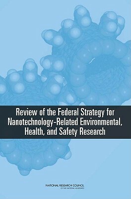 Review of the Federal Strategy for Nanotechnology-Related Environmental, Health, and Safety Research by Division on Engineering and Physical Sci, National Materials Advisory Board, National Research Council