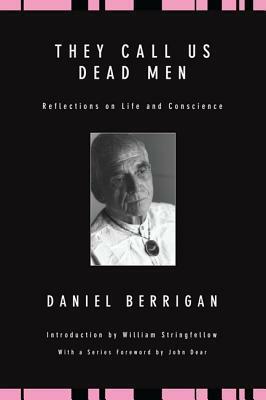 They Call Us Dead Men: Reflections on Life and Conscience by Daniel Berrigan, William Stringfellow