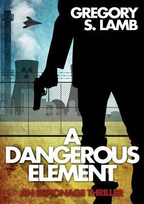 A Dangerous Element by Gregory S. Lamb