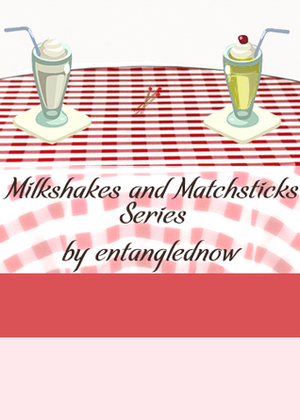 Milkshakes and Matchsticks by entanglednow