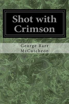 Shot with Crimson by George Barr McCutcheon