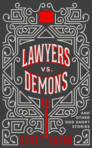 Lawyers vs. Demons: And Other Odd Short Stories by Scott Baron