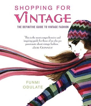 Shopping for Vintage: The Definitive Guide to Vintage Fashion by Funmi Odulate, Richard Merritt