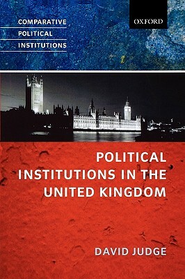 Political Institutions in the United Kingdom by David Judge