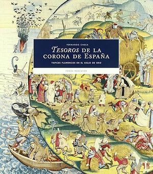 Tesoros de la Corona de España: tapices flamencos en el Siglo de Oro by Fernando Checa Cremades