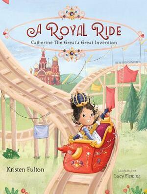 A Royal Ride: Catherine the Great's Great Invention by Kristen Fulton