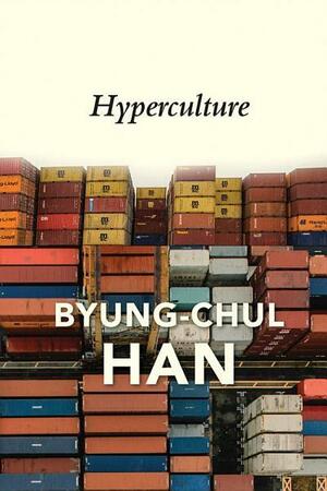 Hyperculture: Culture and Globalisation by Byung-Chul Han