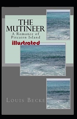 The Mutineer: A Romance of Pitcairn Island illustrated by Louis Becke