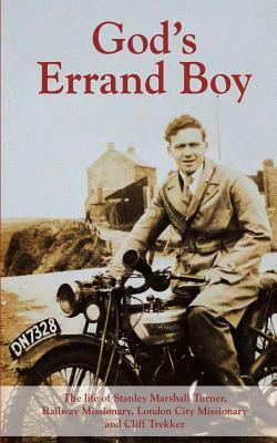 God's Errand Boy: The Memoirs of Stanley Marshall Turner, Cliff Trekker, Railway Missionary and City Missionary by Stanley Marshall Turner, Martin Turner