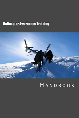 Helicopter Awareness Training Handbook by Tony Walker