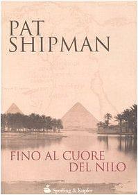 Fino al cuore del nilo by Pat Shipman, Pat Shipman