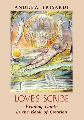 Love's Scribe: Reading Dante in the Book of Creation by Andrew Frisardi