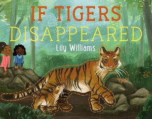 If Tigers Disappeared by Lily Williams