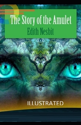 The Story of the Amulet Illustrated by E. Nesbit