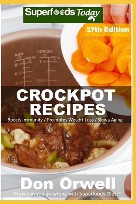 Crockpot Recipes: Over 265 Quick & Easy Gluten Free Low Cholesterol Whole Foods Recipes full of Antioxidants & Phytochemicals by Don Orwell