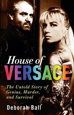 House of Versace: The Untold Story of Genius, Murder, and Survival by Deborah Ball