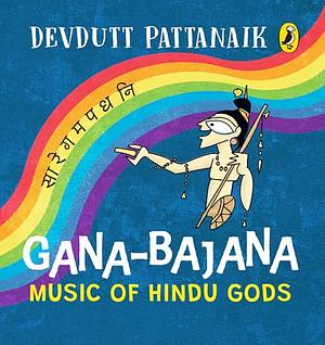 Gana-Bajana | Colourful, Illustrated Board Books on Hindu Mythology | Musical Instruments of Indian Gods and Goddesses for Kids Age 3+: Music of Hindu Gods by Devdutt Pattanaik