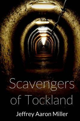 Scavengers of Tockland by Jeffrey Aaron Miller