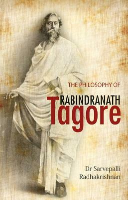 The Philosophy of Rabindranath Tagore by Sarvepalli Radhakrishnan