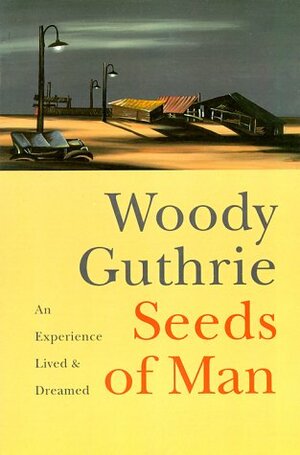 Seeds of Man: An Experience Lived and Dreamed by Woody Guthrie