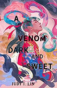 A Venom Dark and Sweet by Judy I. Lin