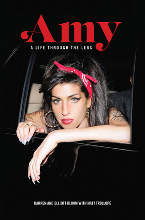Amy Winehouse: A Life Through the Lens by Matt Trollope, Elliott Bloom, Darren Bloom