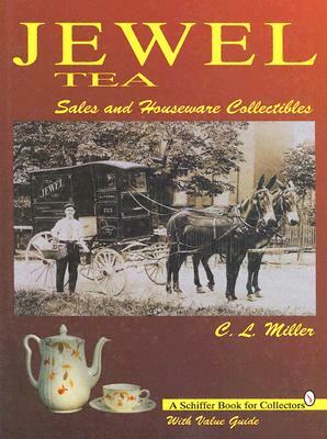 Jewel Tea: Sales and Houseware Collectibles: With Value Guide by C. L. Miller