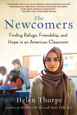 The Newcomers: Finding Refuge, Friendship, and Hope in an American Classroom by Helen Thorpe