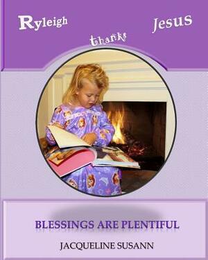 Ryleigh Thanks Jesus: Blessings Are Plentiful by Jacqueline Susann