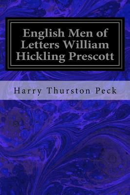 English Men of Letters William Hickling Prescott by Harry Thurston Peck