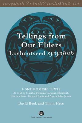 Tellings from Our Elders: Lushootseed Syeyehub: Snohomish Texts by David Beck