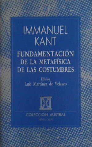 Fundamentacion de la Metafisica de las Costumbres by Immanuel Kant