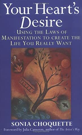 Your Heart's Desire: Using the Laws of Manifestation to Create the Life You Want by Sonia Choquette