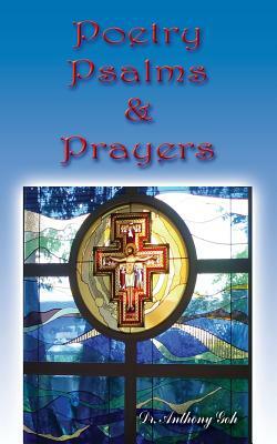 Poetry, Psalms & Prayers by Anthony Goh