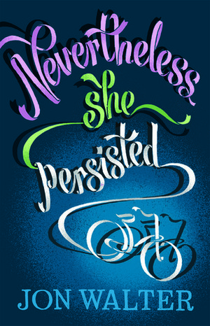 Nevertheless She Persisted by Jon Walter