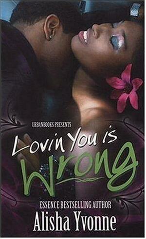 Lovin You Is Wrong by Alisha Yvonne