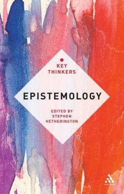 Epistemology: The Key Thinkers by 