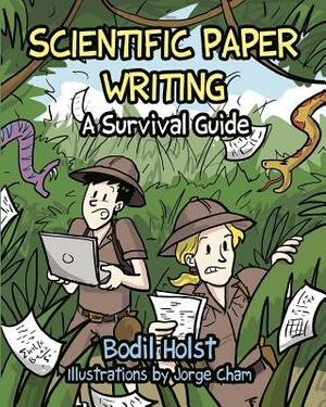 Scientific Paper Writing - A Survival Guide by Bodil Holst