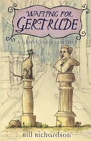 Waiting for Gertrude: A Graveyard Gothic by Bill Richardson, Bill Pechet