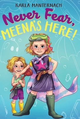 Never Fear, Meena's Here! by Karla Manternach