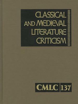 Classical and Medieval Literature Criticism: Criticism of the Works of World Authors from Classical Antiquity Through the Fourteenth Century, from the by 