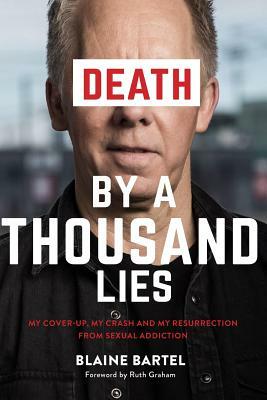 Death by a Thousand Lies: My cover up, my crash and my resurrection from sexual addiction. by Blaine Bartel