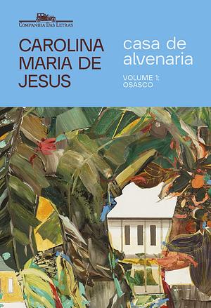 Casa de Alvenaria - Volume 1: Osasco by Carolina Maria de Jesus