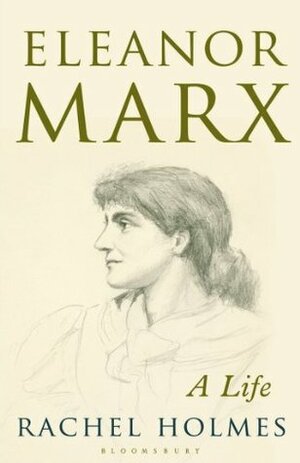 Eleanor Marx: A Life by Rachel Holmes