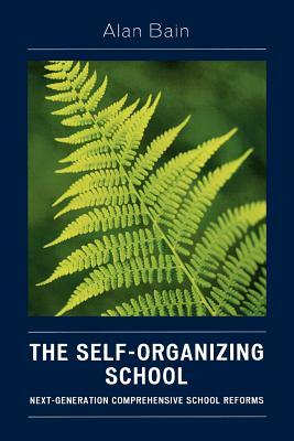 Self-Organizing School: Next Generation Comprehensive School Reforms by Alan Bain