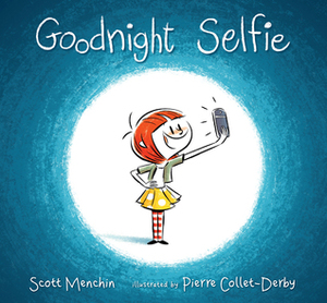 Goodnight Selfie by Scott Menchin, Pierre Collet-Derby