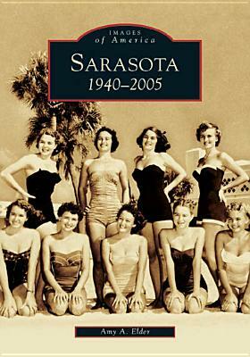 Sarasota: 1940-2005 by Amy A. Elder